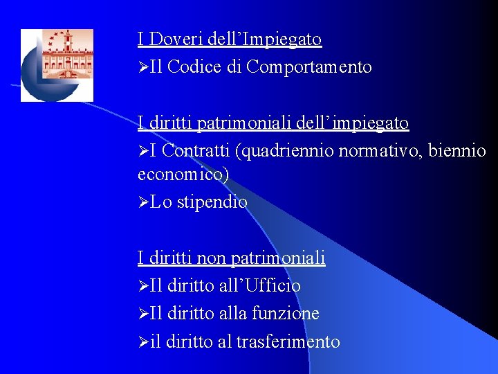 I Doveri dell’Impiegato ØIl Codice di Comportamento I diritti patrimoniali dell’impiegato ØI Contratti (quadriennio