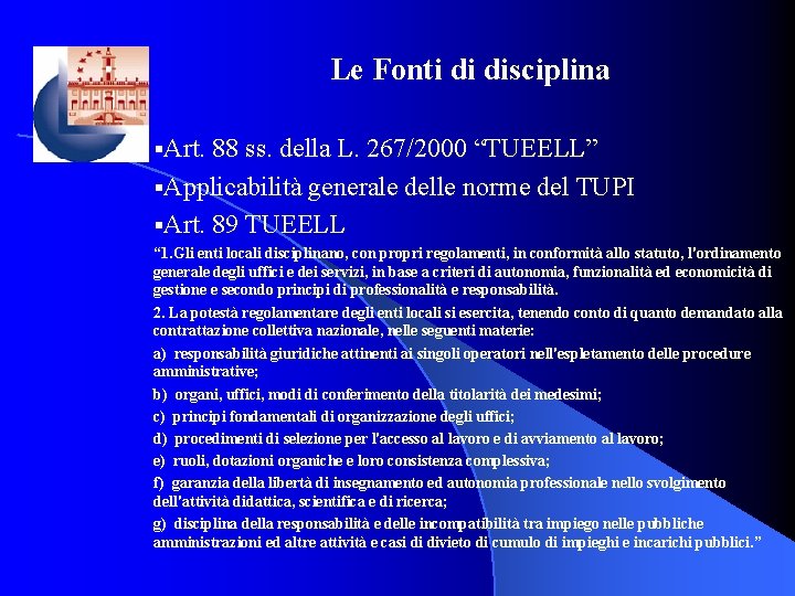 Le Fonti di disciplina §Art. 88 ss. della L. 267/2000 “TUEELL” §Applicabilità generale delle