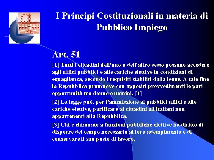 I Principi Costituzionali in materia di Pubblico Impiego Art. 51 [1] Tutti i cittadini