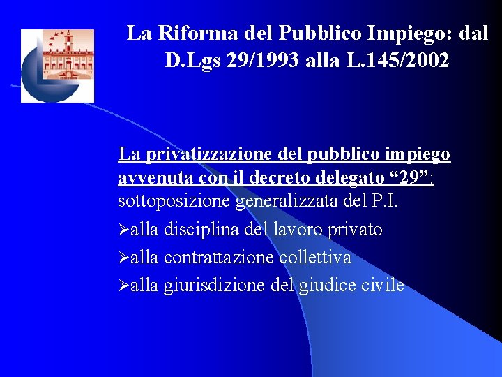 La Riforma del Pubblico Impiego: dal D. Lgs 29/1993 alla L. 145/2002 La privatizzazione