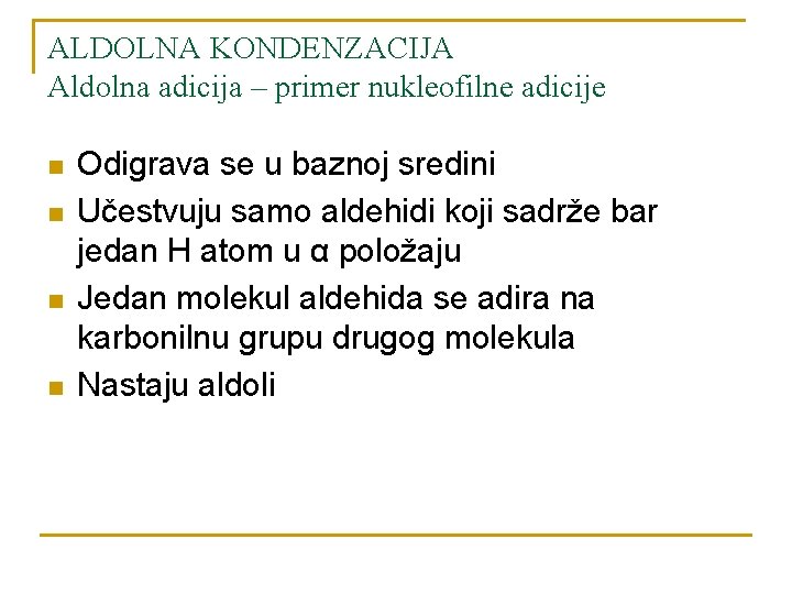 ALDOLNA KONDENZACIJA Aldolna adicija – primer nukleofilne adicije n n Odigrava se u baznoj