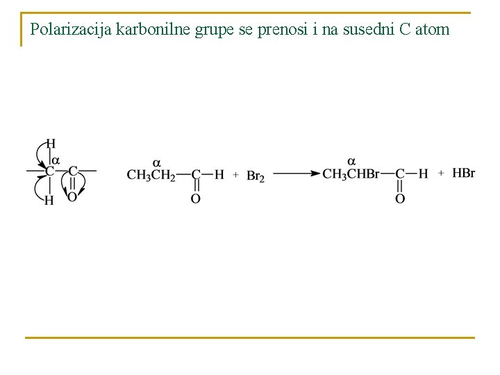 Polarizacija karbonilne grupe se prenosi i na susedni C atom 