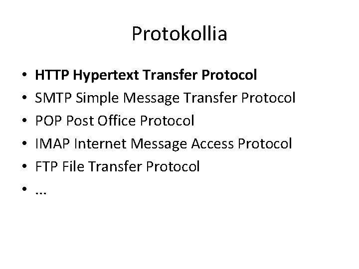 Protokollia • • • HTTP Hypertext Transfer Protocol SMTP Simple Message Transfer Protocol POP