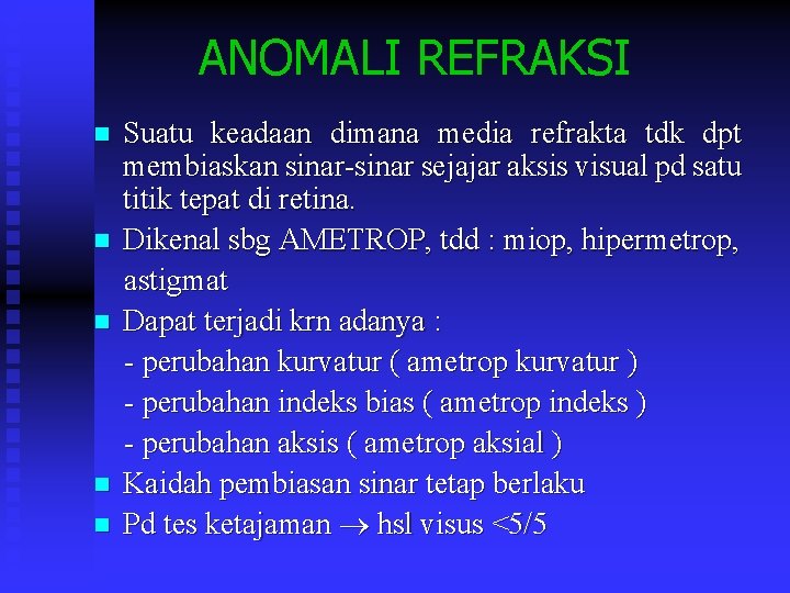 ANOMALI REFRAKSI Suatu keadaan dimana media refrakta tdk dpt membiaskan sinar-sinar sejajar aksis visual