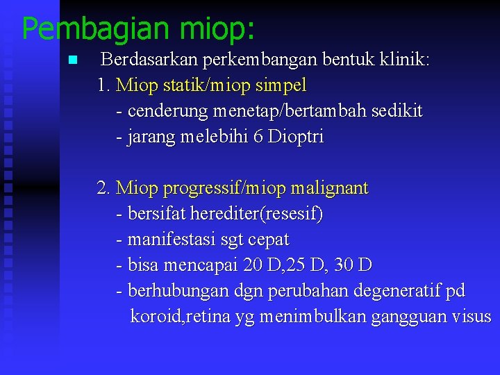 Pembagian miop: Berdasarkan perkembangan bentuk klinik: 1. Miop statik/miop simpel - cenderung menetap/bertambah sedikit