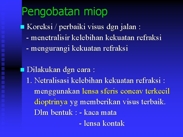 Pengobatan miop Koreksi / perbaiki visus dgn jalan : - menetralisir kelebihan kekuatan refraksi