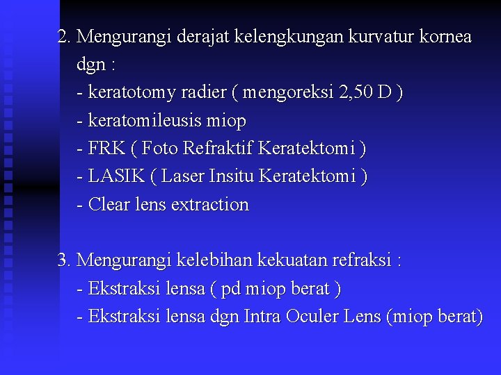 2. Mengurangi derajat kelengkungan kurvatur kornea dgn : - keratotomy radier ( mengoreksi 2,