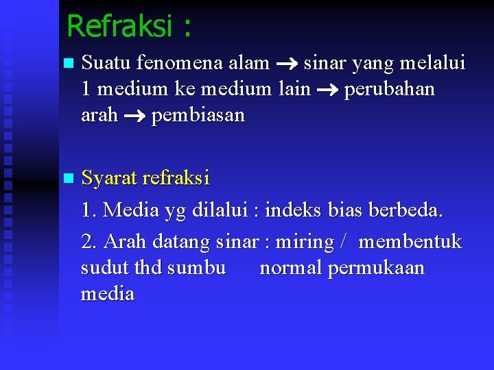 Refraksi : Suatu fenomena alam sinar yang melalui 1 medium ke medium lain perubahan