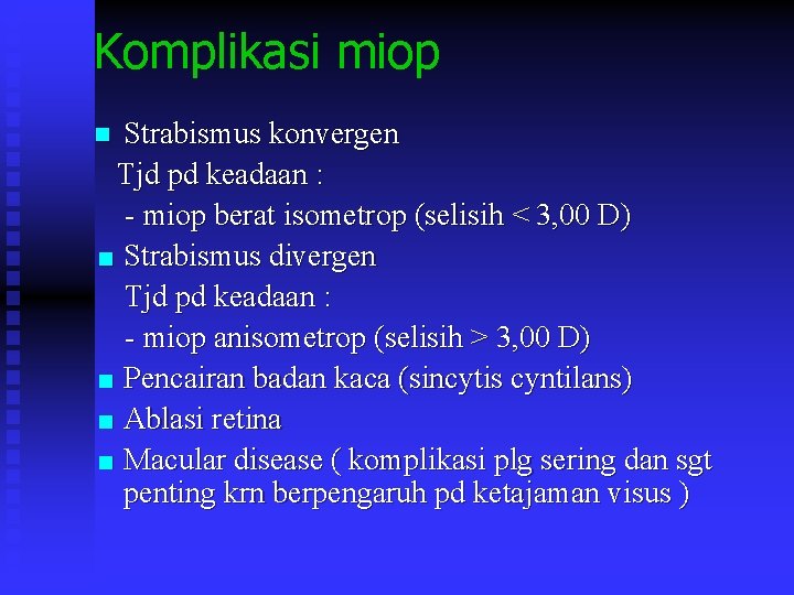 Komplikasi miop Strabismus konvergen Tjd pd keadaan : - miop berat isometrop (selisih <