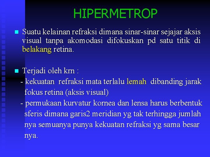 HIPERMETROP Suatu kelainan refraksi dimana sinar-sinar sejajar aksis visual tanpa akomodasi difokuskan pd satu