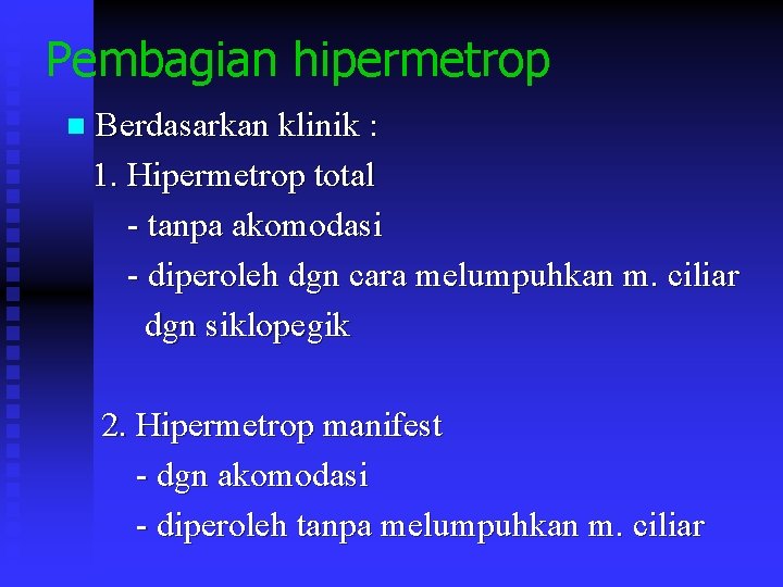 Pembagian hipermetrop Berdasarkan klinik : 1. Hipermetrop total - tanpa akomodasi - diperoleh dgn