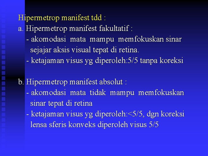 Hipermetrop manifest tdd : a. Hipermetrop manifest fakultatif : - akomodasi mata mampu memfokuskan