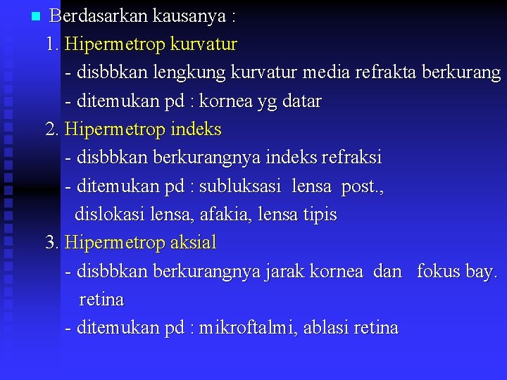  Berdasarkan kausanya : 1. Hipermetrop kurvatur - disbbkan lengkung kurvatur media refrakta berkurang