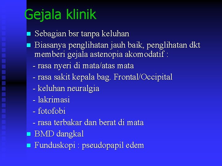 Gejala klinik Sebagian bsr tanpa keluhan Biasanya penglihatan jauh baik, penglihatan dkt memberi gejala