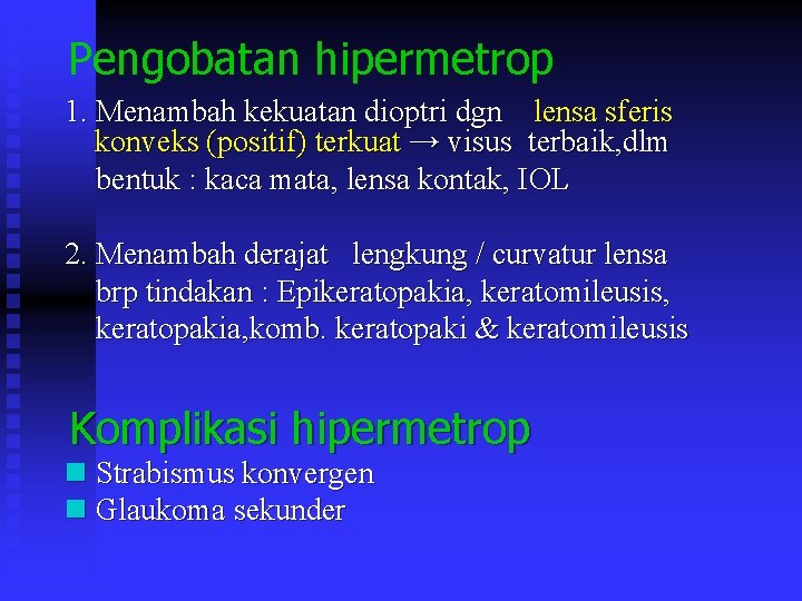 Pengobatan hipermetrop 1. Menambah kekuatan dioptri dgn lensa sferis konveks (positif) terkuat → visus