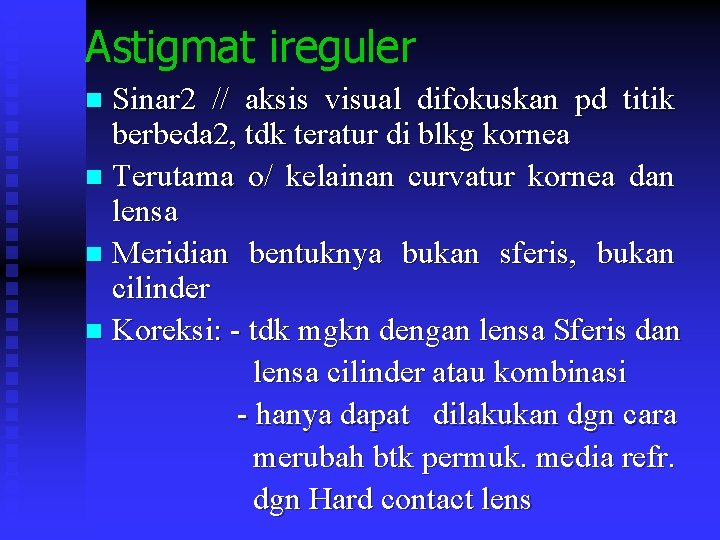 Astigmat ireguler Sinar 2 // aksis visual difokuskan pd titik berbeda 2, tdk teratur