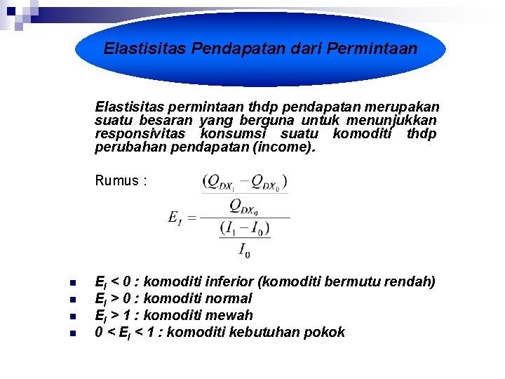 Elastisitas Pendapatan dari Permintaan Elastisitas permintaan thdp pendapatan merupakan suatu besaran yang berguna untuk