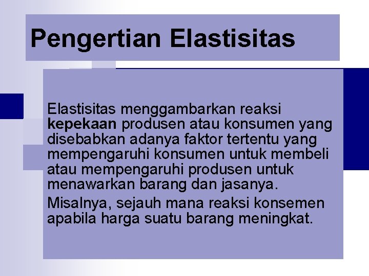 Pengertian Elastisitas menggambarkan reaksi kepekaan produsen atau konsumen yang disebabkan adanya faktor tertentu yang