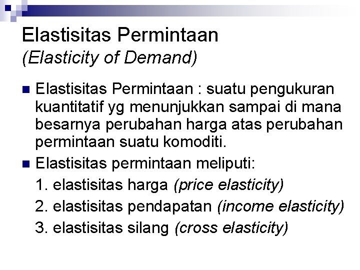 Elastisitas Permintaan (Elasticity of Demand) Elastisitas Permintaan : suatu pengukuran kuantitatif yg menunjukkan sampai