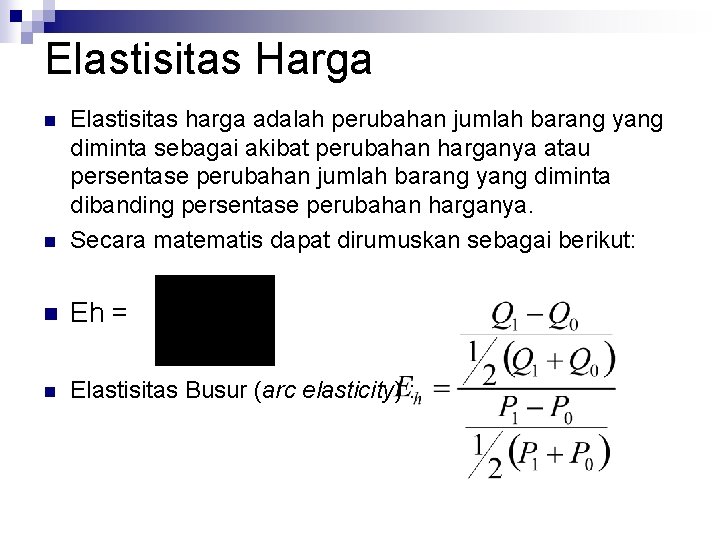 Elastisitas Harga n Elastisitas harga adalah perubahan jumlah barang yang diminta sebagai akibat perubahan