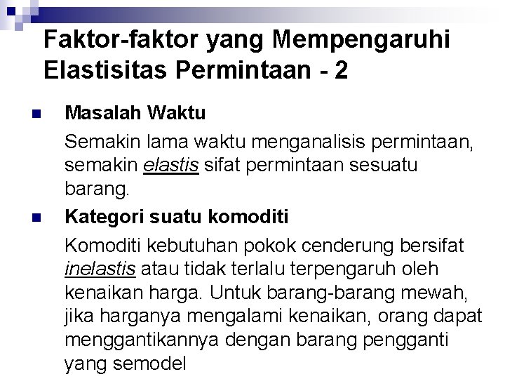 Faktor-faktor yang Mempengaruhi Elastisitas Permintaan - 2 n n Masalah Waktu Semakin lama waktu