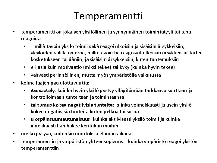 Temperamentti • • temperamentti on jokaisen yksilöllinen ja synnynnäinen toimintatyyli tapa reagoida • =