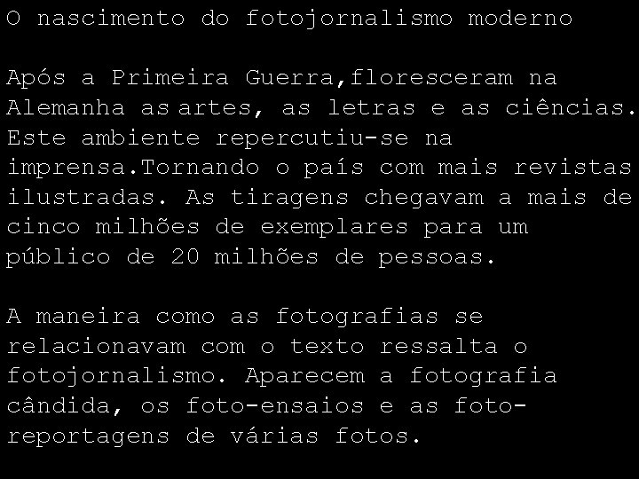 O nascimento do fotojornalismo moderno Após a Primeira Guerra, floresceram na Alemanha as artes,