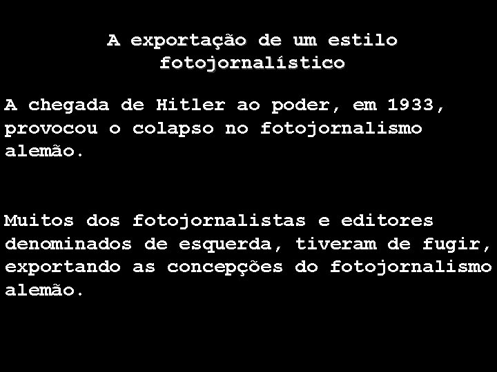 A exportação de um estilo fotojornalístico A chegada de Hitler ao poder, em 1933,