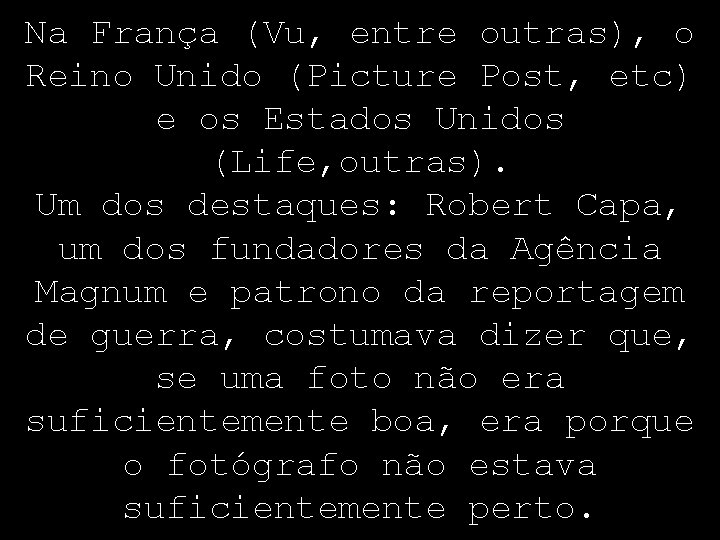 Na França (Vu, entre outras), o Reino Unido (Picture Post, etc) e os Estados