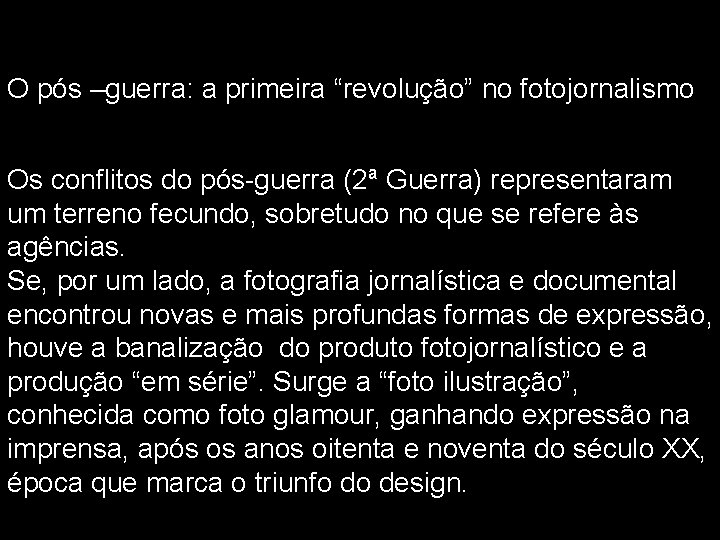 O pós –guerra: a primeira “revolução” no fotojornalismo Os conflitos do pós-guerra (2ª Guerra)