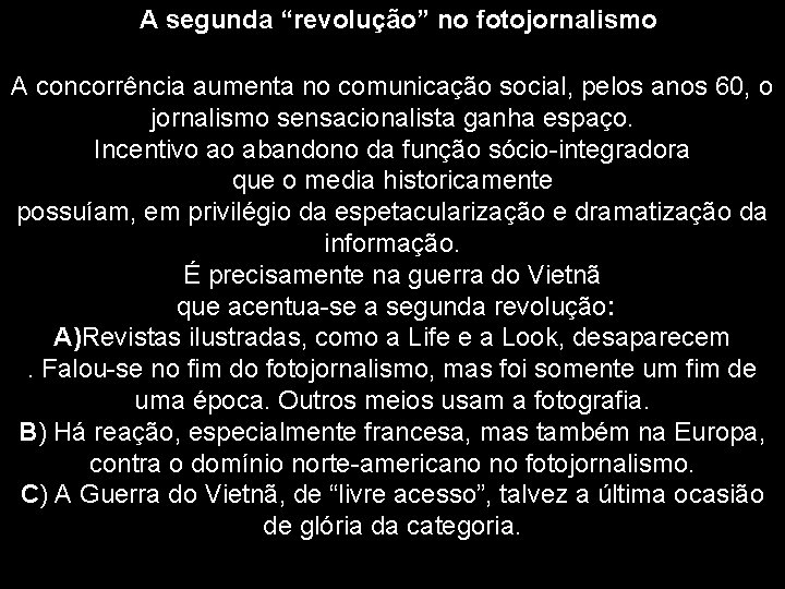 A segunda “revolução” no fotojornalismo A concorrência aumenta no comunicação social, pelos anos 60,