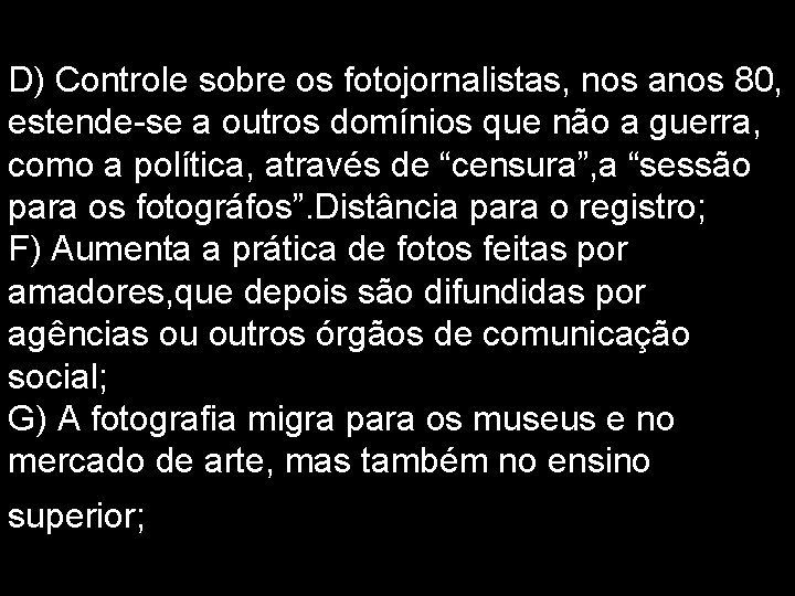 D) Controle sobre os fotojornalistas, nos anos 80, estende-se a outros domínios que não