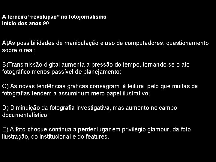 A terceira “revolução” no fotojornalismo Início dos anos 90 A)As possibilidades de manipulação e