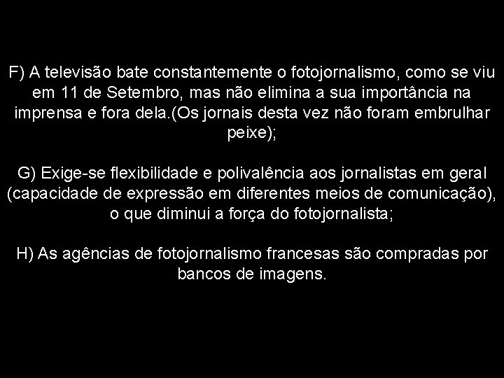 F) A televisão bate constantemente o fotojornalismo, como se viu em 11 de Setembro,