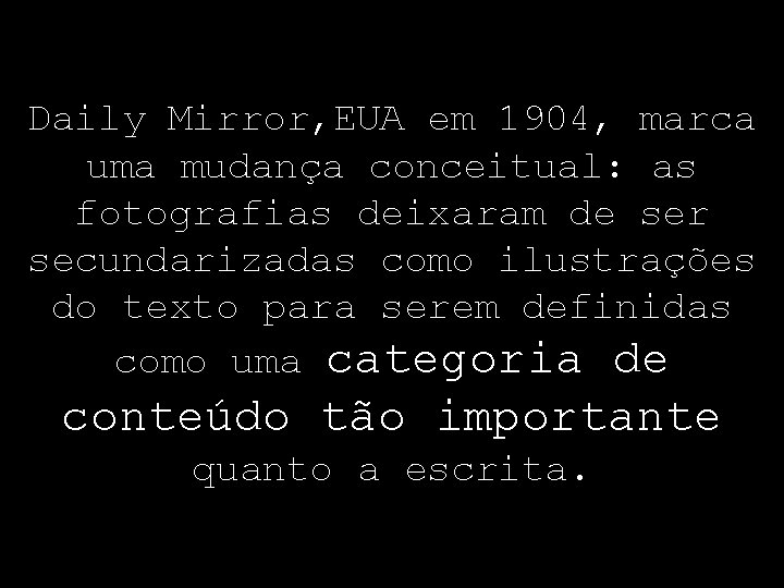 Daily Mirror, EUA em 1904, marca uma mudança conceitual: as fotografias deixaram de ser