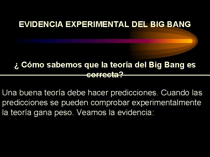 EVIDENCIA EXPERIMENTAL DEL BIG BANG ¿ Cómo sabemos que la teoría del Big Bang