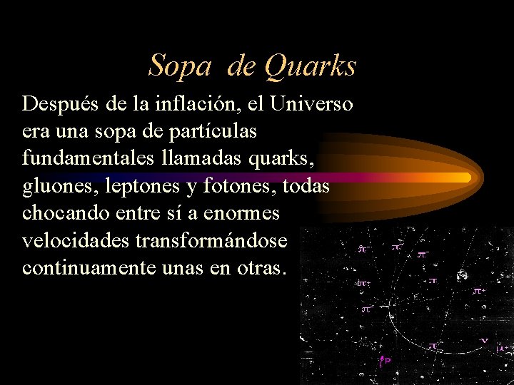 Sopa de Quarks Después de la inflación, el Universo era una sopa de partículas