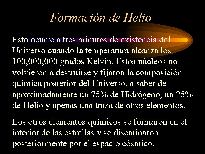 Formación de Helio Esto ocurre a tres minutos de existencia del Universo cuando la