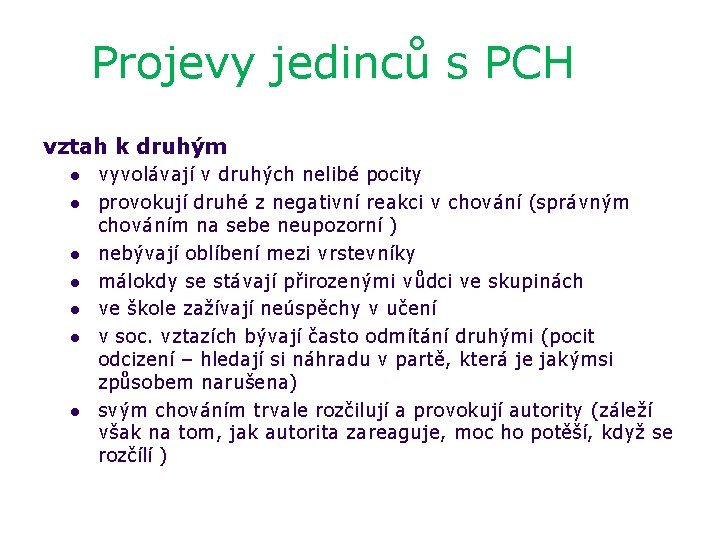 Projevy jedinců s PCH vztah k druhým vyvolávají v druhých nelibé pocity provokují druhé