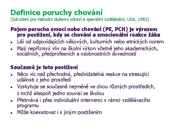 Definice poruchy chování (Sdružení pro Národní duševní zdraví a speciální vzdělávání, USA, 1992) Pojem