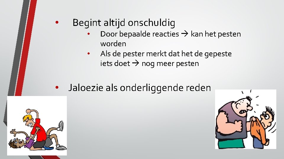  • Begint altijd onschuldig • • Door bepaalde reacties kan het pesten worden