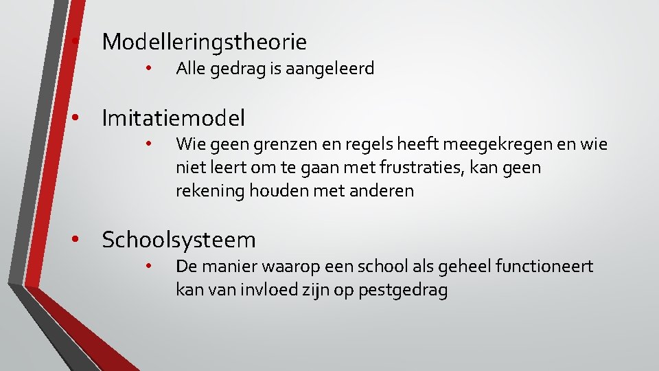  • Modelleringstheorie • Alle gedrag is aangeleerd • Imitatiemodel • Wie geen grenzen