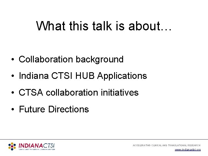 What this talk is about… • Collaboration background • Indiana CTSI HUB Applications •