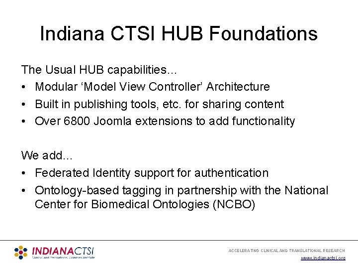 Indiana CTSI HUB Foundations The Usual HUB capabilities… • Modular ‘Model View Controller’ Architecture