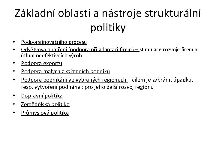 Základní oblasti a nástroje strukturální politiky • • Podpora inovačního procesu Odvětvová opatření (podpora