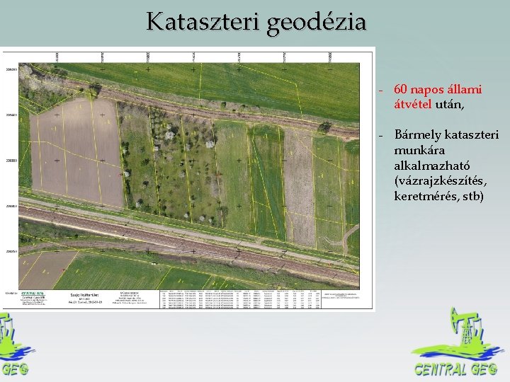 Kataszteri geodézia - 60 napos állami átvétel után, - Bármely kataszteri munkára alkalmazható (vázrajzkészítés,