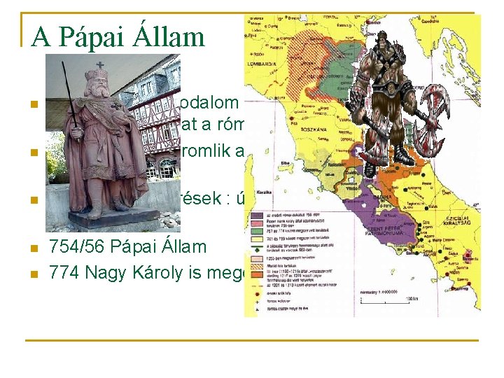 A Pápai Állam n n n Nyugatrómai Birodalom bukása: a pápa gyakorol fejedelmi hatalmat