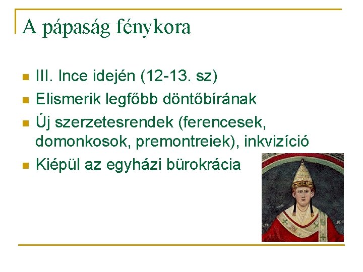 A pápaság fénykora n n III. Ince idején (12 -13. sz) Elismerik legfőbb döntőbírának