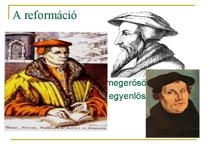 A reformáció n Reformáció - 1517 q A papok nem közvetítők q Eleve elrendelés