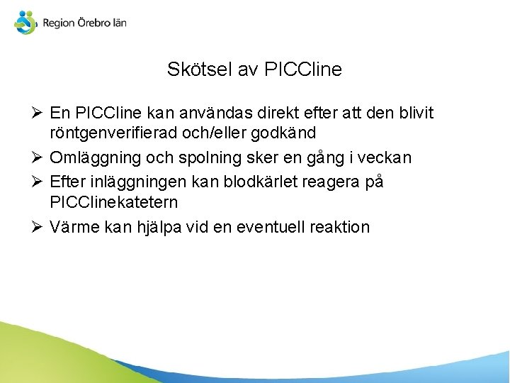 Skötsel av PICCline Ø En PICCline kan användas direkt efter att den blivit röntgenverifierad